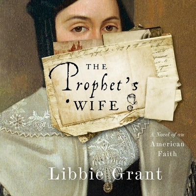 The Prophet's Wife: A Novel of an American Faith by Grant, Libbie