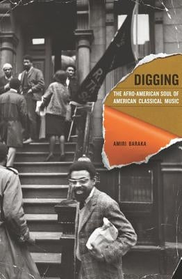 Digging: The Afro-American Soul of American Classical Musicvolume 13 by Baraka, Amiri