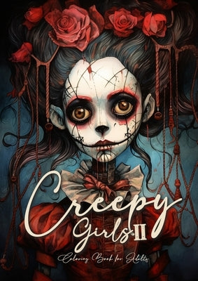 Creepy Girls Coloring Book for Adults 2: Halloween Grayscale Coloring Book Gothic Horror Coloring Book for Adults Sugar Skulls Catrinas Creepy Puppets by Publishing, Monsoon