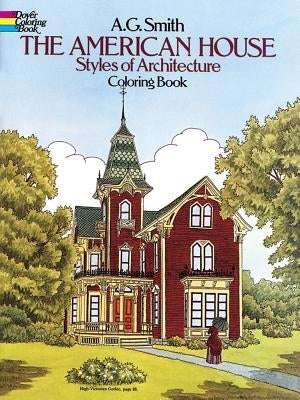 The American House Styles of Architecture Coloring Book by Smith, A. G.