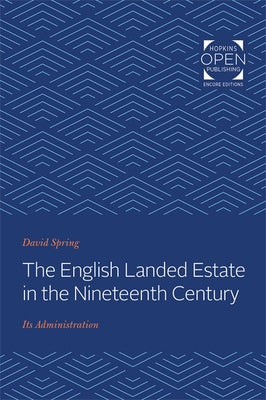 The English Landed Estate in the Nineteeth Century: Its Administration by Spring, David