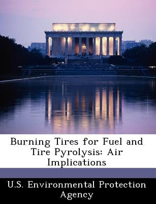 Burning Tires for Fuel and Tire Pyrolysis: Air Implications by U S Environmental Protection Agency