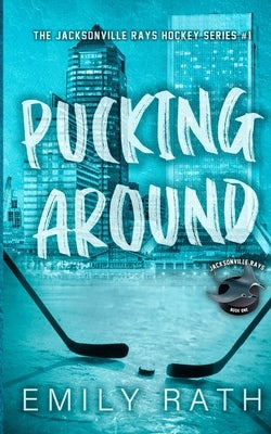 Pucking Around: A Why Choose Hockey Romance by Rath, Emily