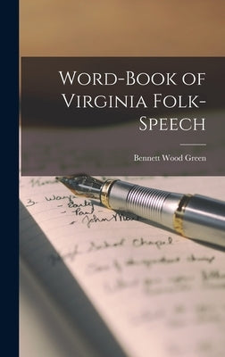 Word-book of Virginia Folk-speech by Green, Bennett Wood