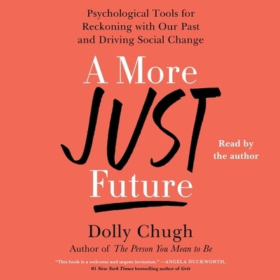 A More Just Future: Psychological Tools for Reckoning with Our Past and Driving Social Change by Chugh, Dolly