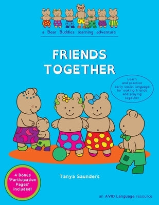 Friends Together: A Bear Buddies Learning Adventure: learn and practice early social language for making friends and playing together by Saunders, Tanya