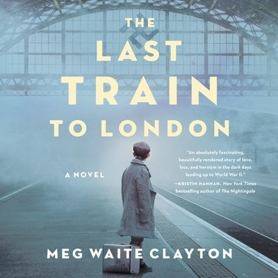 The Last Train to London by Clayton, Meg Waite