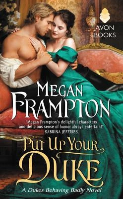 Put Up Your Duke: A Dukes Behaving Badly Novel by Frampton, Megan