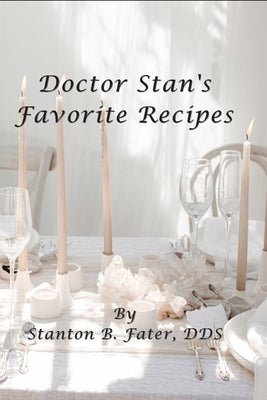 Doctor Stan's Favorite Recipes by Fater, Stanton B.