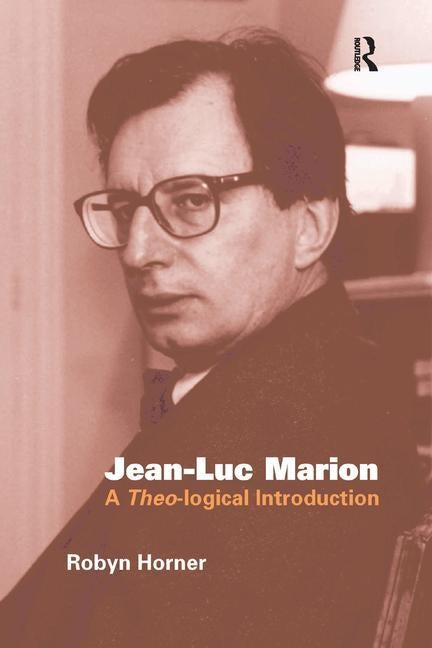 Jean-Luc Marion: A Theo-logical Introduction by Horner, Robyn