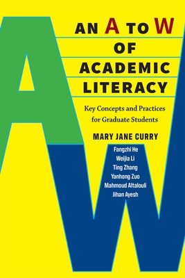 An A to W of Academic Literacy: Key Concepts and Practices for Graduate Students by Curry, Mary Jane