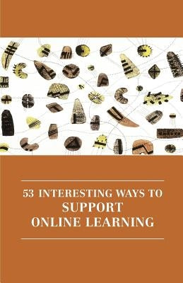 53 Interesting Ways to Support Online Learning by Sharpe, Rhona