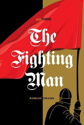 The Fighting Man: Ad 1066 by Deans, Adrian