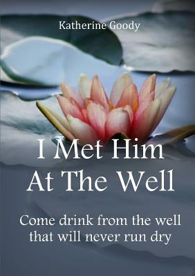 I Met Him At The Well by Goody, Katherine