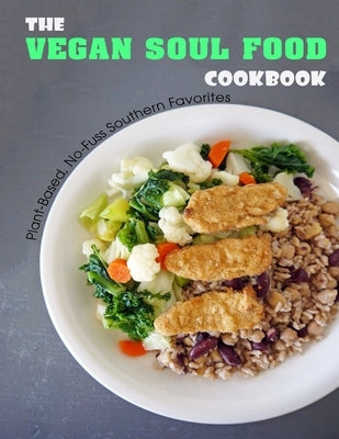 The Vegan Soul Food Cookbook: Plant Based, No-Fuss Southern Favorites by Allen, Shawn Eric