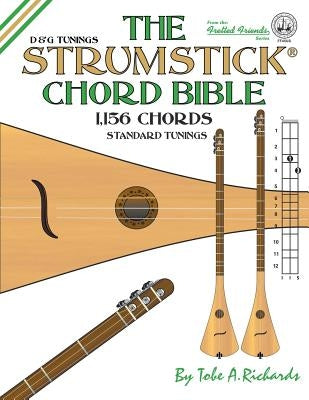 The Strumstick Chord Bible: D & G Standard Tunings 1,156 Chords by Richards, Tobe a.