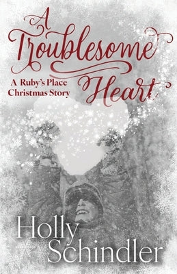 A Troublesome Heart by Schindler, Holly