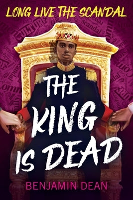 The King Is Dead by Dean, Benjamin