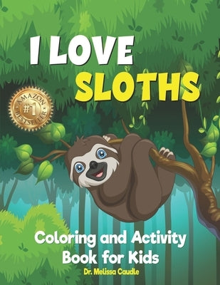 I Love Sloths: Coloring and Activity Book for Kids by Caudle, Melissa