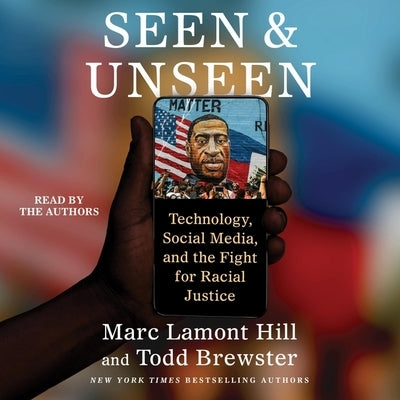 Seen and Unseen: Technology, Social Media, and the Fight for Racial Justice by Hill, Marc Lamont