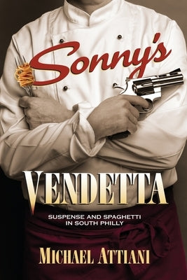 Sonny's Vendetta: Suspense and Spaghetti in South Philly by Attiani, Michael