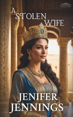 A Stolen Wife: A Biblical Historical story featuring an Inspiring Woman by Jennings, Jenifer