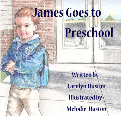 James Goes to Preschool by Huston, Melodie