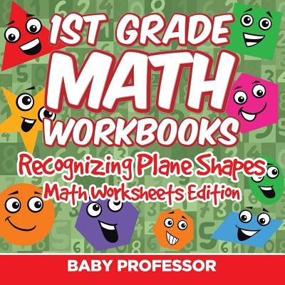 1st Grade Math Practice Book: Recognizing Plane Shapes Math Worksheets Edition by Baby Professor