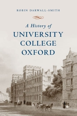 A History of University College, Oxford by Darwall-Smith, Robin