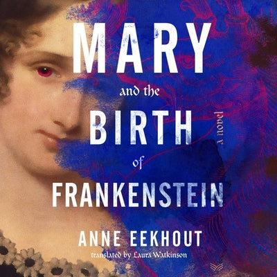 Mary and the Birth of Frankenstein by Eekhout, Anne