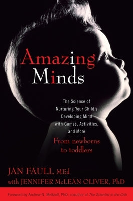 Amazing Minds: The Science of Nurturing Your Child's Developing Mind with Games, Activities and More by Faull, Jan