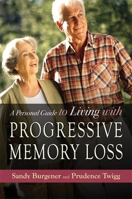 A Personal Guide to Living with Progressive Memory Loss by Twigg, Prudence