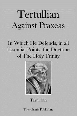 Tertullian Against Praxeas by Tertullian