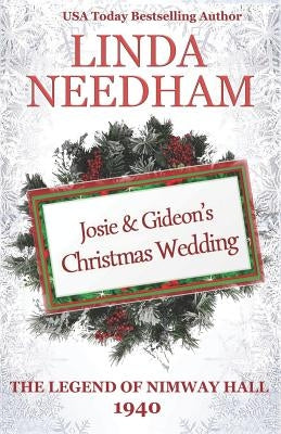 The Legend of Nimway Hall: 1940 - Josie & Gideon's Christmas Wedding by Needham, Linda