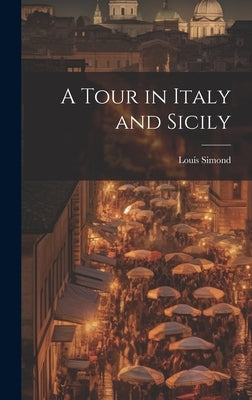 A Tour in Italy and Sicily by Simond, Louis