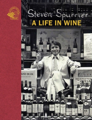 Steven Spurrier: A Life in Wine by Spurrier, Steven