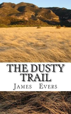 The Dusty Trail: A Western short story taken from Wyoming Fervor by Evers, James