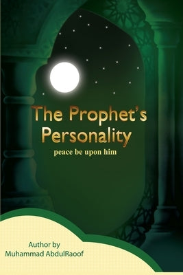 The Prophet's Personality (Pbuh) by Abdulraoof, Muhammad