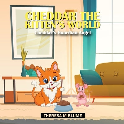 Cheddar The Kitten's World: Cheddar's Guardian Angel by Blume, Theresa M.