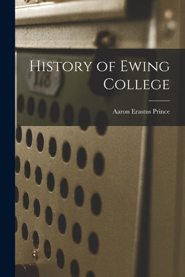 History of Ewing College by Prince, Aaron Erastus 1887-