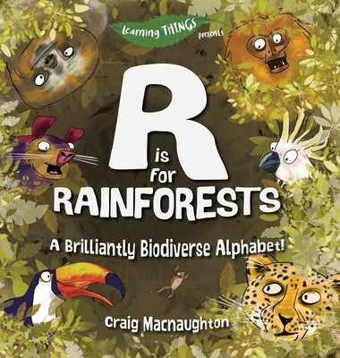 R is for Rainforests: A Brilliantly Biodiverse Alphabet! by Macnaughton, Craig