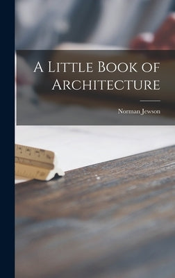 A Little Book of Architecture by Jewson, Norman