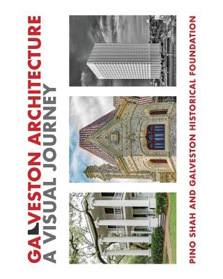 Galveston Architecture: A Visual Journey by Shah, Pino