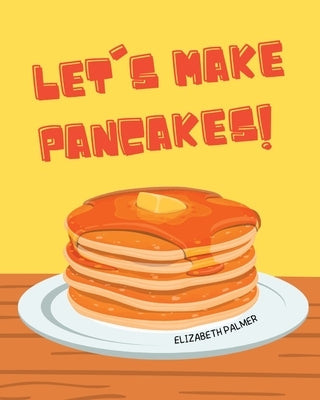 Let's Make Pancakes! by Palmer, Elizabeth