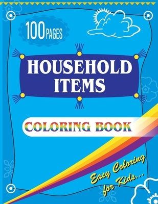 Household Items Coloring Book: Easy Coloring Book for Kids - Ages 4-8 Boys, Girls 100 Pages Large (8.5 x 11 inches) by Pacheco, Brian