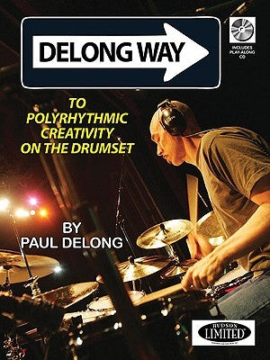 DeLong Way: To Polyrhythmic Creativity on the Drumset by DeLong, Paul