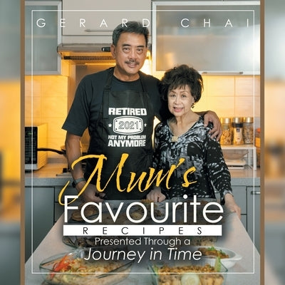 Mum's Favourite Recipes Presented Through a Journey in Time by Chai, Gerard