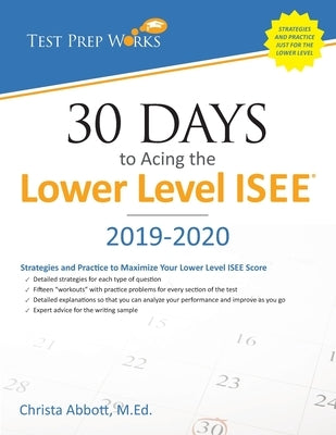 30 Days to Acing the Lower Level ISEE: Strategies and Practice for Maximizing Your Lower Level ISEE Score by Abbott M. Ed, Christa B.