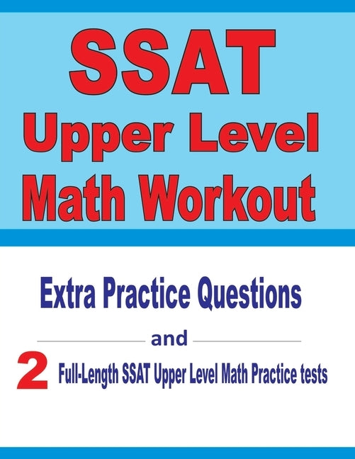 SSAT Upper Level Math Workout: Extra Practice Questions and Two Full-Length Practice SSAT Upper Level Math Tests by Nazari, Reza