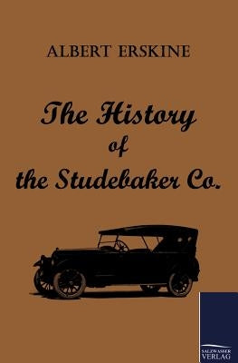 The History of the Studebaker Co. by Erskine, Albert